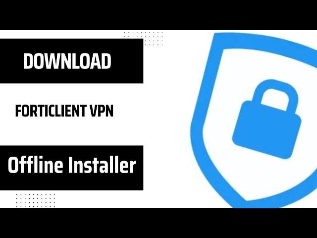 Resolved: Download and install FortiClient VPN Offline Installer