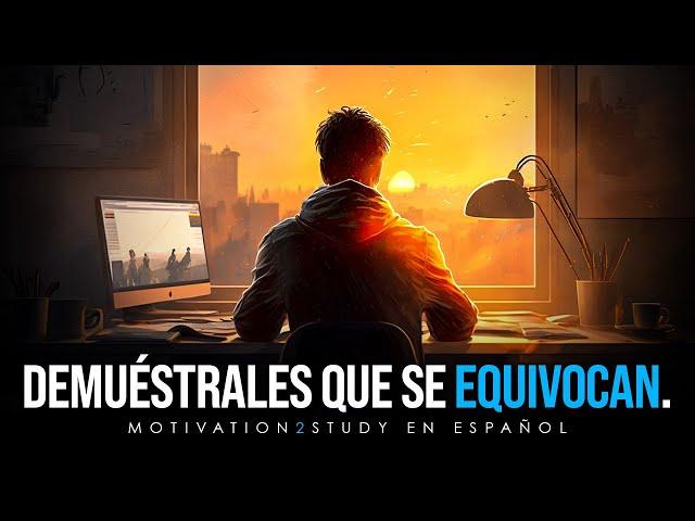 DEMUÉSTRALES QUE SE EQUIVOCAN - Potente Motivación Para Estudiar