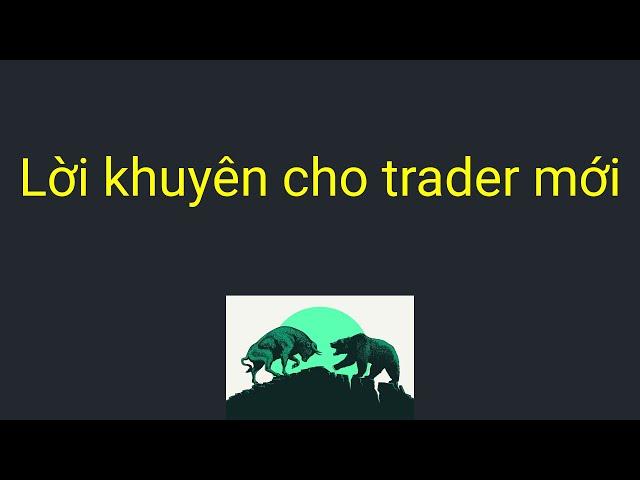 Forex | Lời khuyên của các chuyên gia dành cho trader mới | Kiến Thức Trade