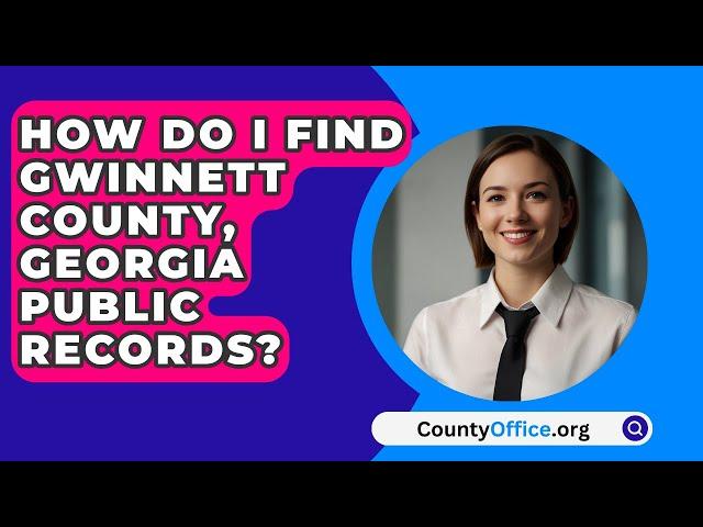 How Do I Find Gwinnett County, Georgia Public Records? - CountyOffice.org