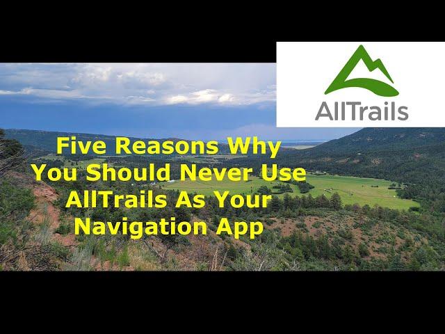 AllTrails sucks as a navigation app and I give you five reasons why you should not use it.