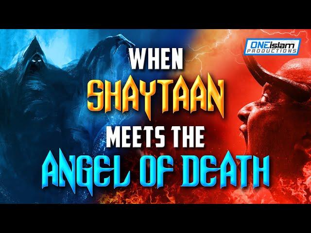 WHEN SHAYTAAN MEETS THE ANGEL OF DEATH