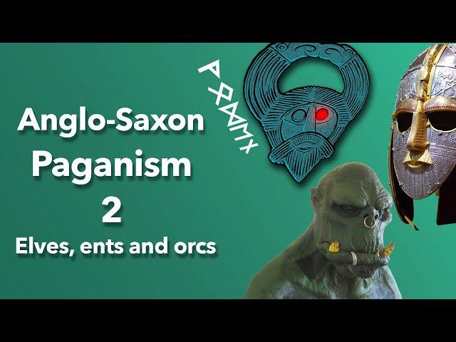 Anglo-Saxon Paganism: Elves, ents, orcs and temples