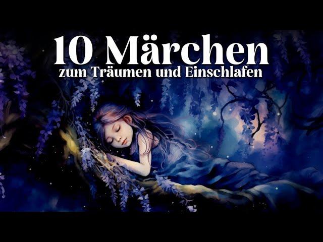 Die schönsten Märchen zum Träumen und Einschlafen | Entspannen mit 10 Gute-Nacht-Geschichten