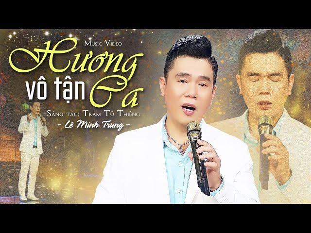 Hương Ca Vô Tận - Lê Minh Trung | Bài Hát Xưa Đi Vào Huyền Thoại