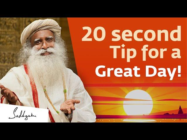 A 20-second Tip for a Great Day! | Sadhguru