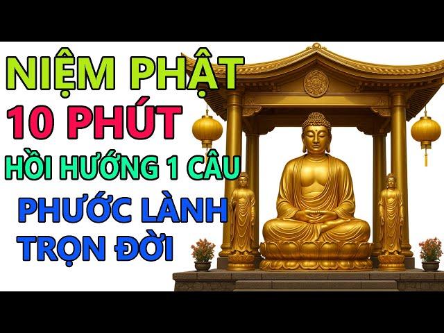Niệm Phật 10 Phút Mỗi Ngày, Hồi Hướng 1 Câu – Tạo Phước Báu, Giải Nghiệp, Bình An Cả Đời