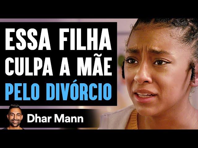 Essa Filha Culpa A Mãe Pelo Divórcio | Dhar Mann Studios