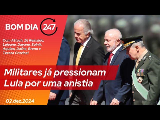 Bom dia 247: Militares já pressionam Lula por uma anistia (2.12.24)