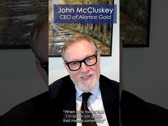 Alamos Gold CEO John McCluskey - Bullish on Gold