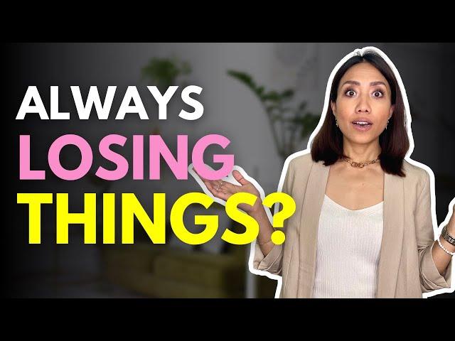 The REAL reason why you keep LOSING things and how to STOP