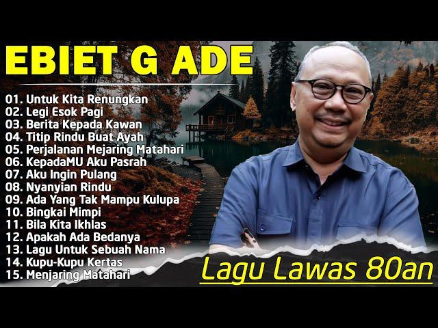 Ebiet G Ade Full Album - Lagu Ebiet G Ade Untuk Renungan Hidup Paling Populer Sepanjang Masa