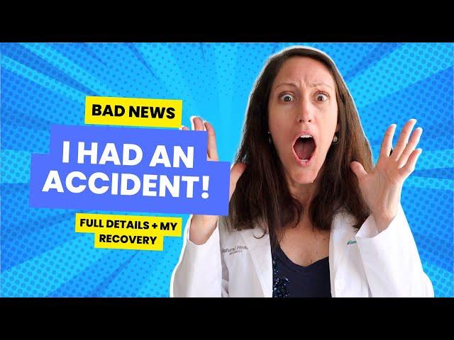 BAD NEWS!  I had an ACCIDENT - full details!