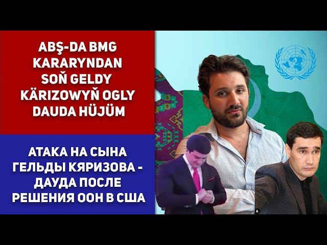 Turkmenistan ABŞ-da BMG Kararyndan Soň Geldy Kärizowyň Ogly Dauda Hüjüm