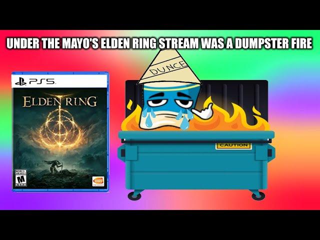 Under The Mayo's Elden Ring Stream was a DUMPSTER FIRE...