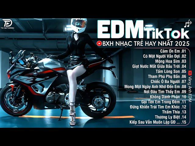 EDM TikTok Hay Nhất 2025BXH Nhạc Trẻ Remix Cực CháyTop 15 Bản EDM Triệu View Hay Hơn Bản Gốc