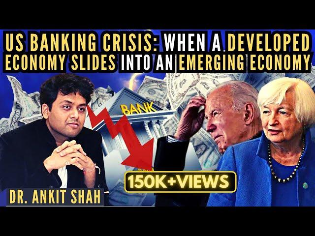 Dr Ankit Shah • US Banking Crisis: When a Developed Economy slides into an Emerging Economy