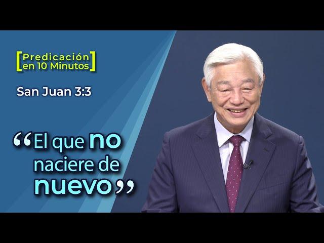 "El que no naciere de nuevo" - Predicación en 10 minutos - San Juan 3:3