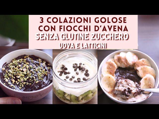 3 Colazioni GOLOSE SENZA GLUTINE SENZA ZUCCHERO SENZA LATTICINI E UOVA | PORRIDGE d'AVENA cioccolato