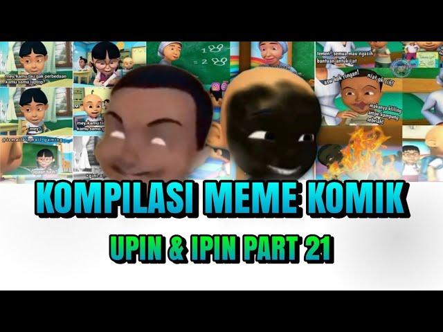 KOMPILASI MEME KOMIK UPIN IPIN PART 21