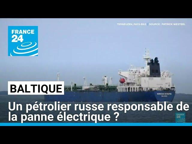 Baltique : un pétrolier russe soupçonné d'être responsable de la panne électrique • FRANCE 24