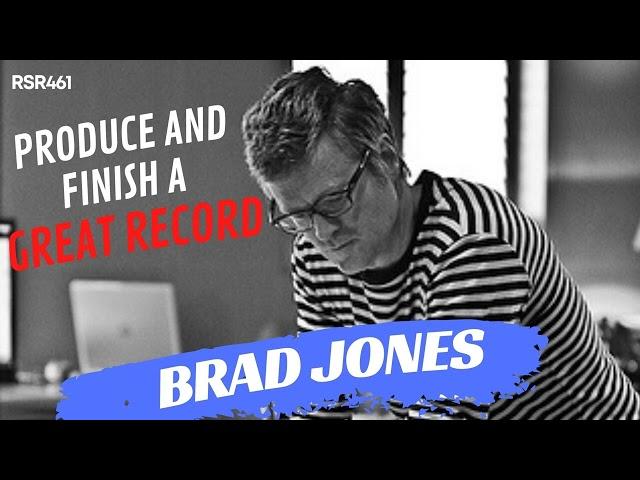 RSR461 - Brad Jones - How To Produce and Finish a Great Record