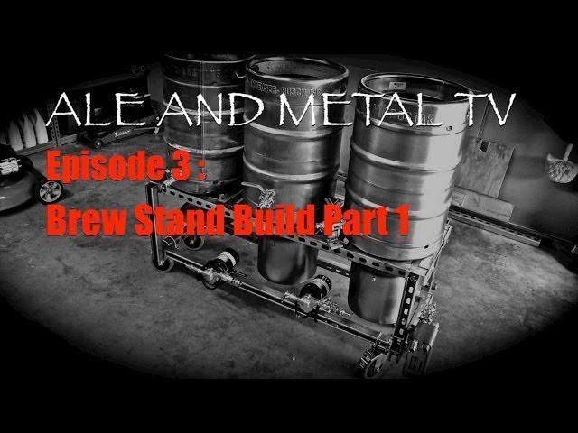 Ale and Metal TV : Episode 3 : Brew Stand Build