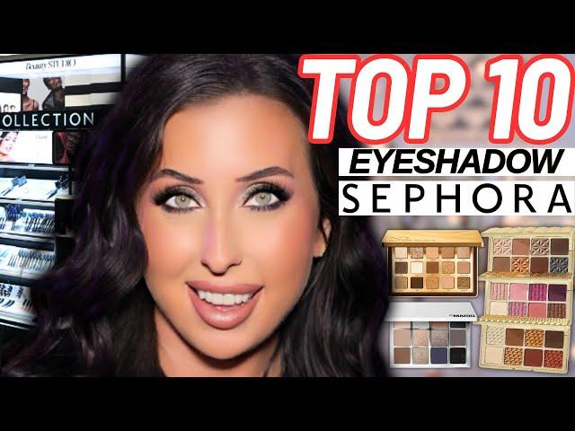 My TOP 10 Eyeshadow Palettes at Sephora 2024!