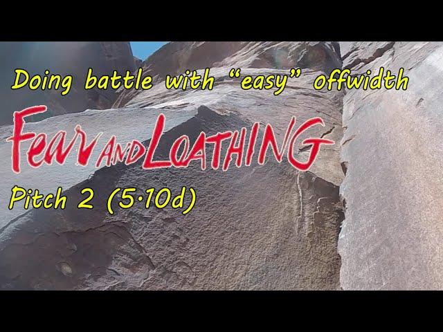 Offwidth huffing and puffing! - Pitch 2 of Fear and Loathing (5.11-)