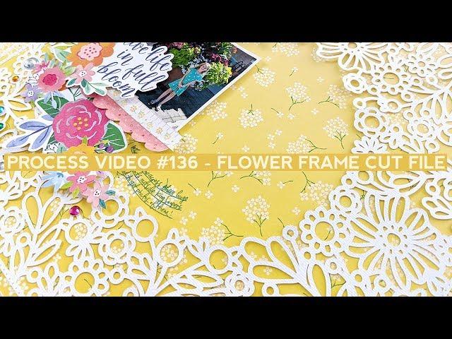 Process Video #136 - Flower Frame Cut File