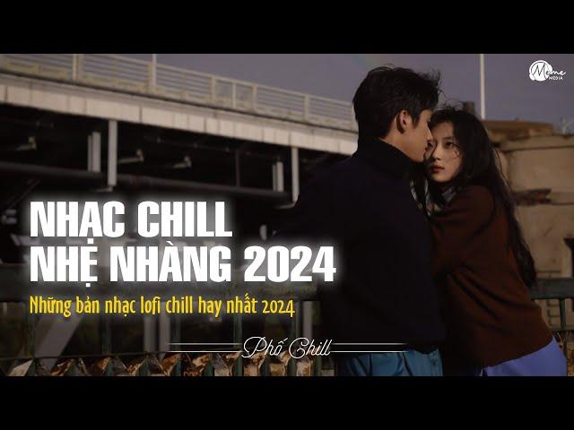 Nhạc Chill Lofi 2024 - Những Bản Lofi Mix Chill Nhẹ Nhàng Cực Hay -Nhạc Trẻ Lofi Gây Nghiện Hot 2024