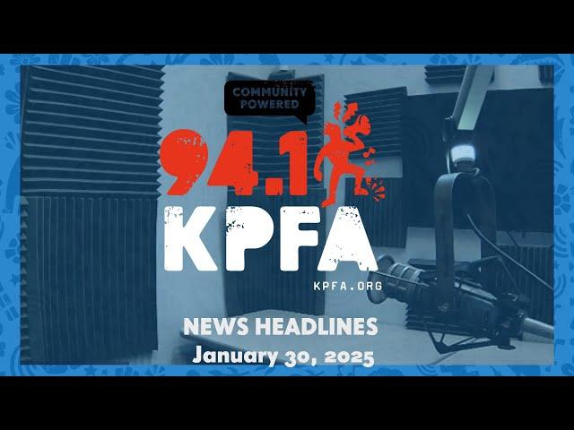 KPFA News Headlines January 30, 2025