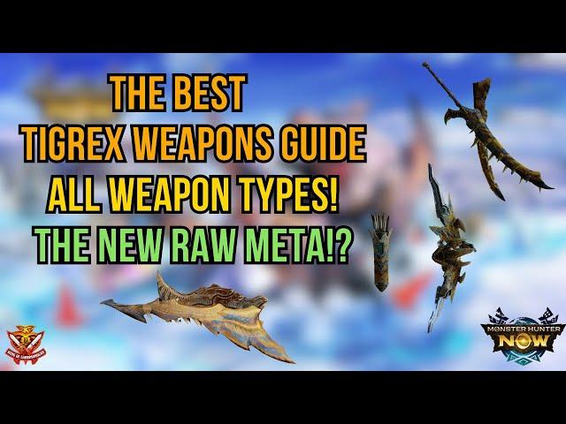 The BEST TIGREX WEAPONS GUIDE! All Weapon Types! The NEW RAW META!? l Monster Hunter Now