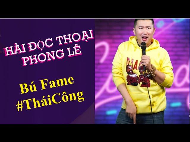 Bú Fame #TháiCông | Hài Độc Thoại Phong Lê