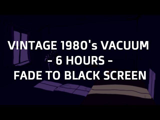 Vintage 1980's Vacuum Cleaner ASMR (6 HOURS) | Fade to Black Screen