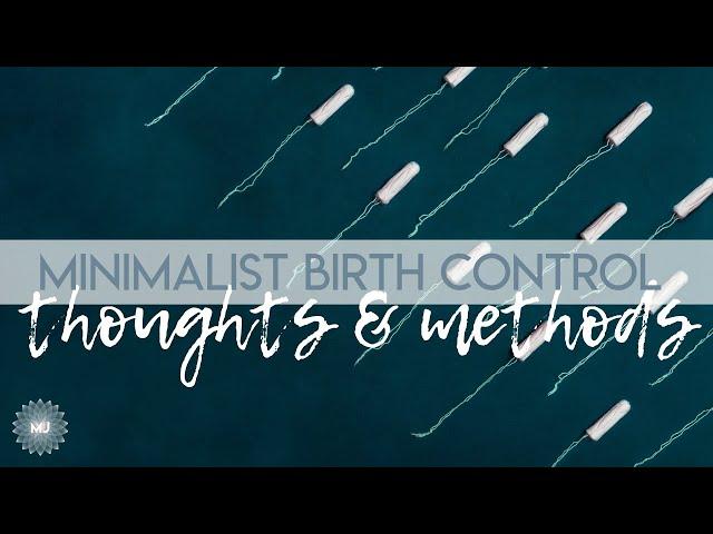 My Thoughts + Minimalist Birth Control Method