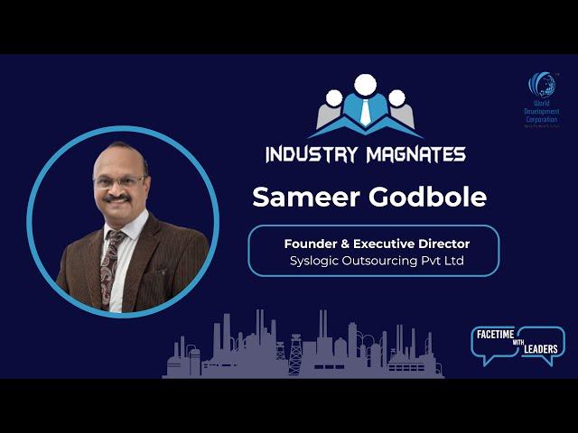 Industry Magnates Premier:  Interview with Sameer Godbole, Director at Sys Logic Outsourcing Pvt Ltd