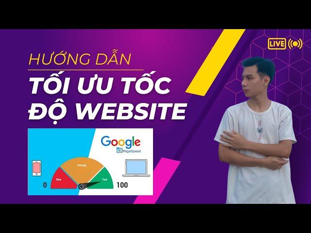 Hướng dẫn tối ưu tốc độ website dễ hiểu nhất | PageSpeed Insights 100/100