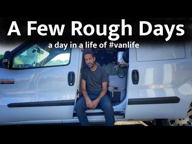 A Few Rough Days | a day in a life of #vanlife