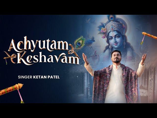 Achyutam Keshavam (Video Song) - Krishna Bhajan by Ketan Patel | Bhakti Song | Devotional Songs