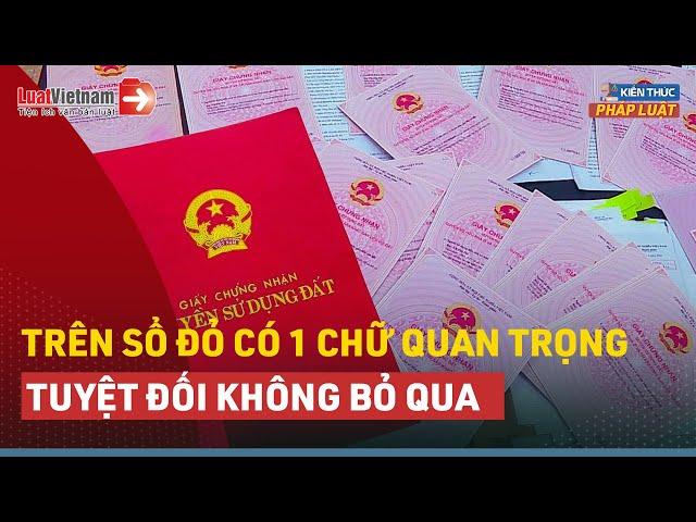 Một Chữ Vô Cùng Quan Trọng Trên Sổ Đỏ: Không Để Ý Mất Hàng Tỷ Đồng | LuatVietnam