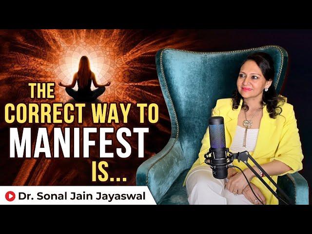 What is the Right way to Manifest | Law of attraction - By Dr Sonal Jain Jayaswal