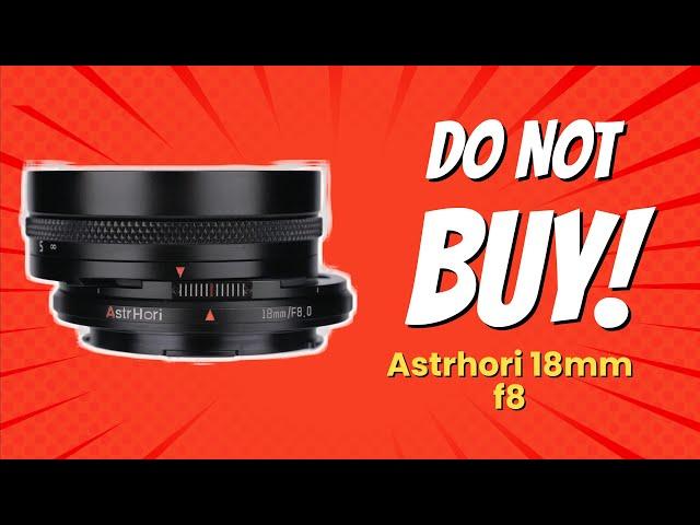 DON'T BUY AstrHori 18mm F8 BEFORE WATCHING THIS VIDEO (5 Reasons)