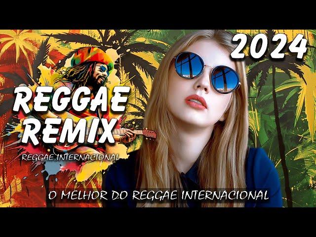 REGGAE DO MARANHÃO 2024  O Melhor Do Reggae Internacional  REGGAE REMIX 2024