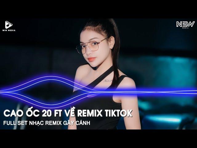 CAO ỐC 20 FT VỀ REMIX BẢN FULL - BXH TOP 20 NHẠC TRẺ REMIX NGHE NHIỀU NHẤT - NHẠC TRẺ REMIX TIKTOK