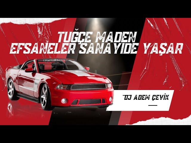 Dj Adem Çevik - Tuğçe Maden Efsaneler Sanayide Yaşar