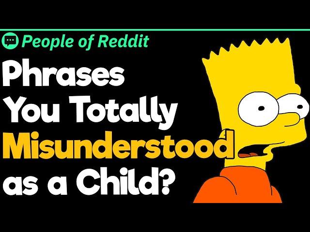 Phrases You Totally Misunderstand as a Child?