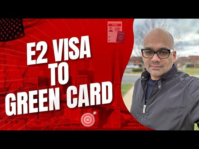 E2 Visa to Green Card | How to Get US Permanent Residence | American Dream