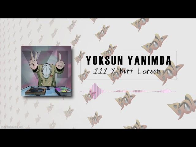 15. 111 x Kurt Larsen - Yoksun Yanımda (Prod. by 111)