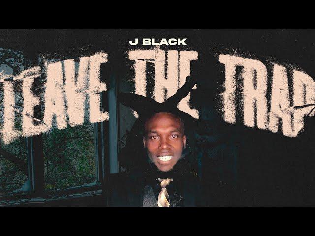 J Black - Leave The Trap (Official Music Video)